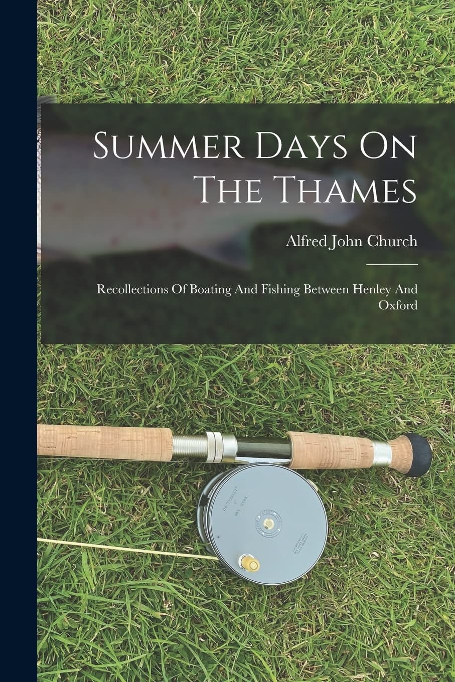 Summer Days On The Thames Recollections Of Boating And Fishing Between Henley And Oxford