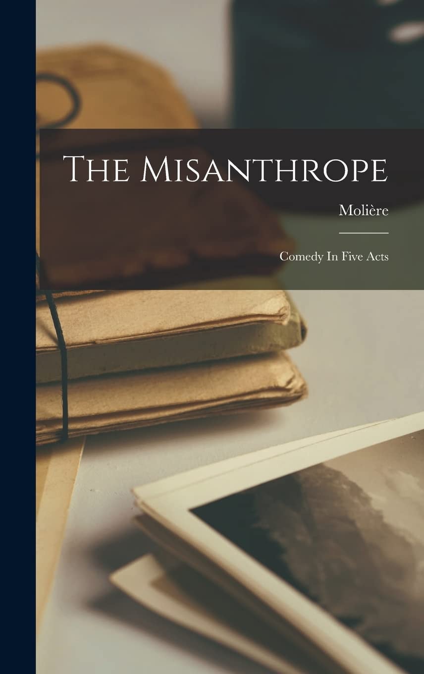 The Misanthrope Comedy in Five Acts
