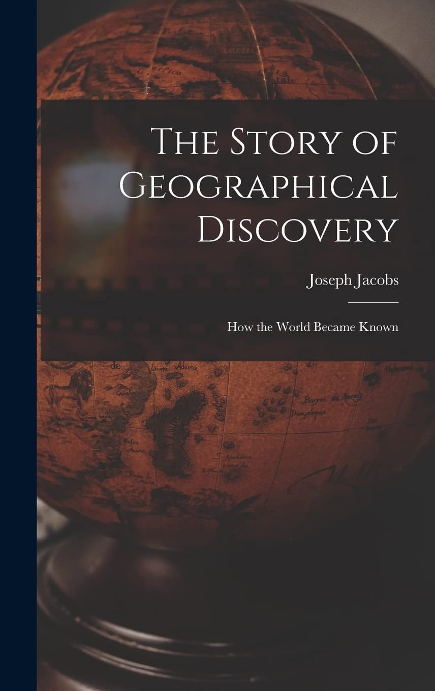 The Story of Geographical Discovery How the World Became Known