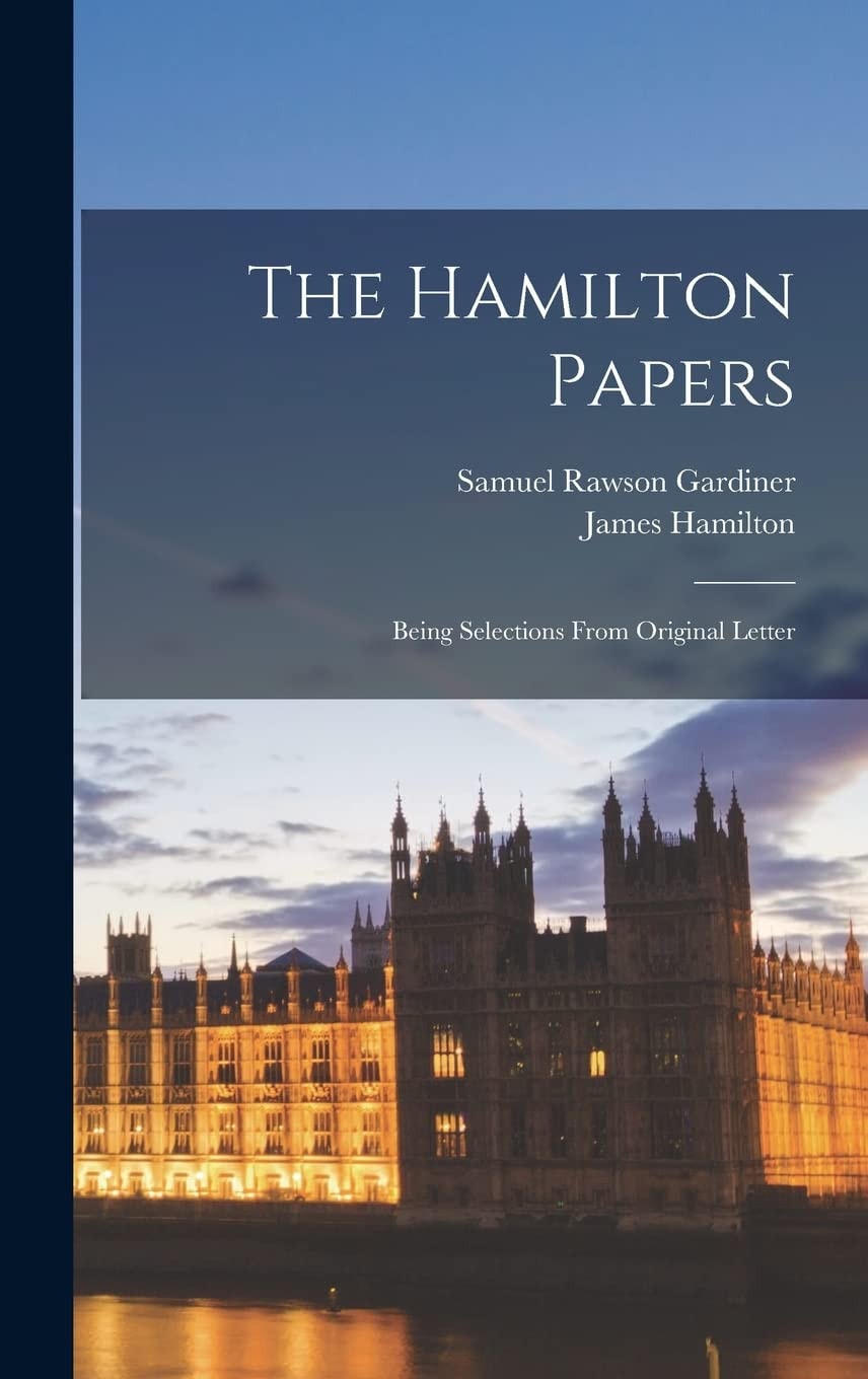 The Hamilton Papers Being Selections From Original Letter
