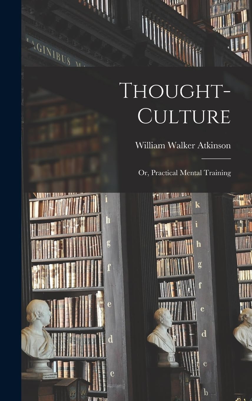 Thought-Culture; Or, Practical Mental Training