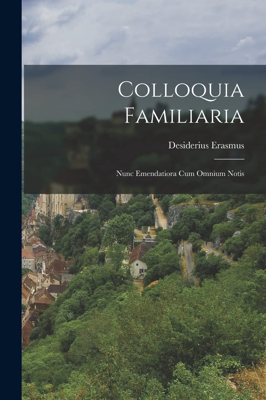 Colloquia Familiaria Nunc Emendatiora Cum Omnium Notis