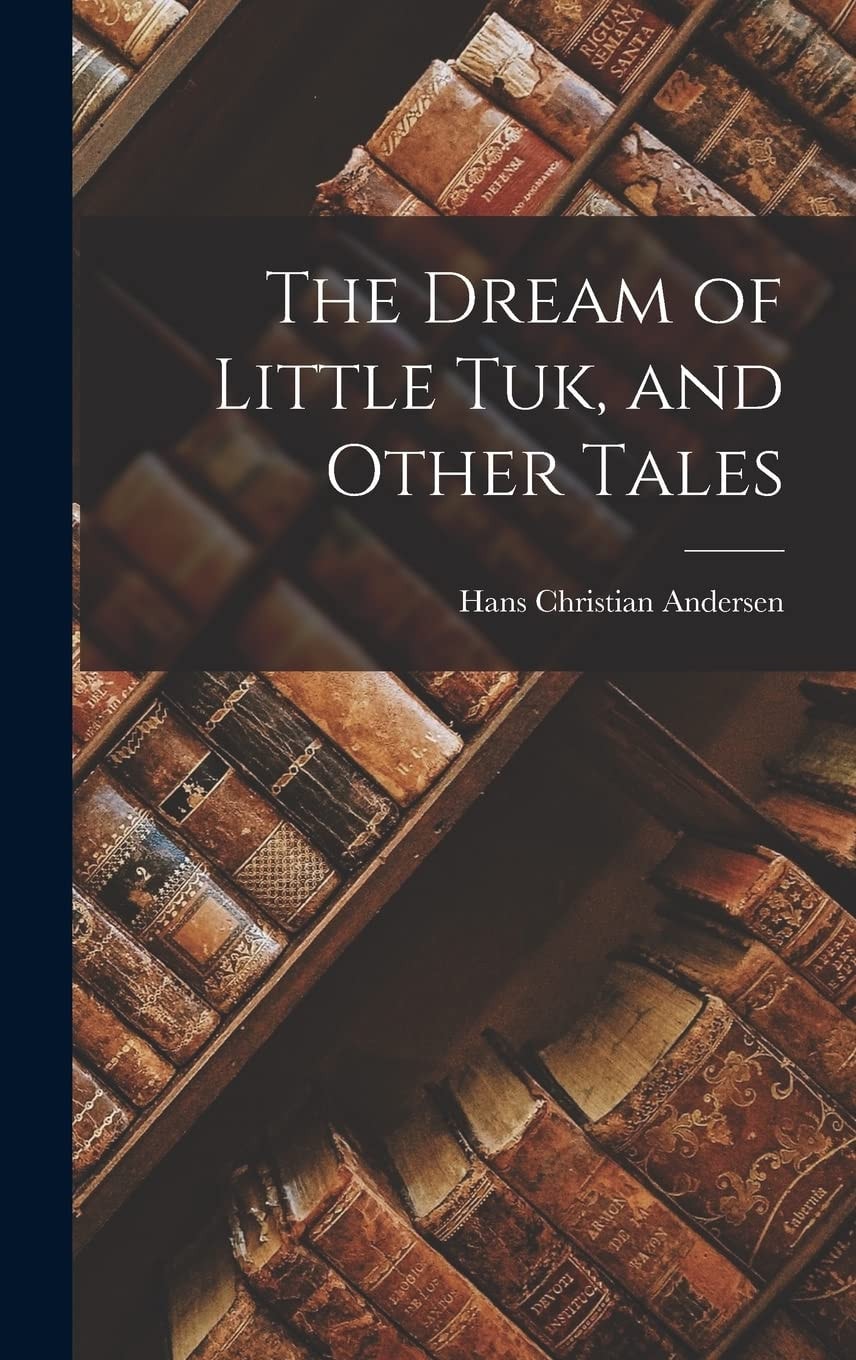 The Dream of Little Tuk, and Other Tales