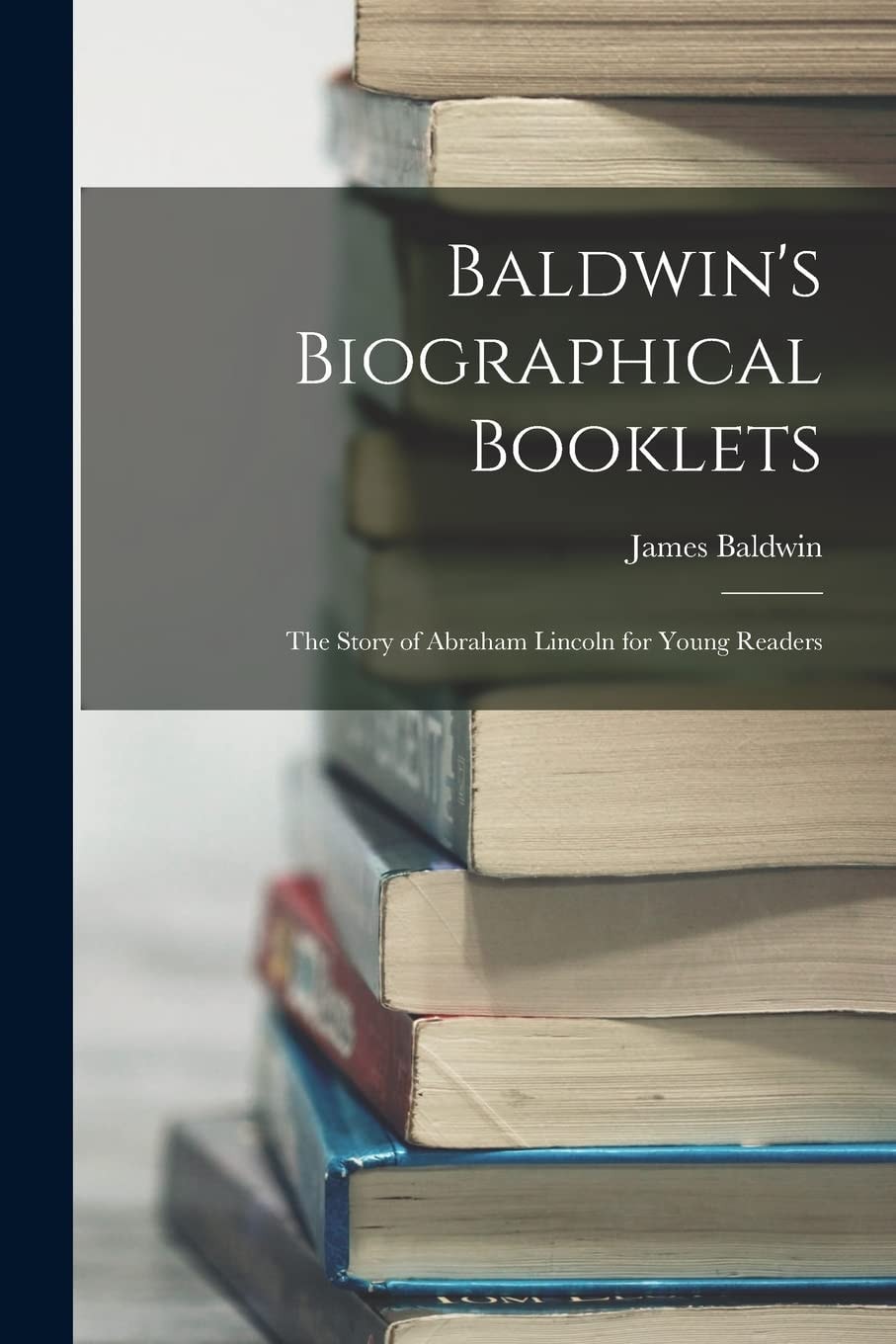 Baldwin's Biographical Booklets The Story of Abraham Lincoln for Young Readers