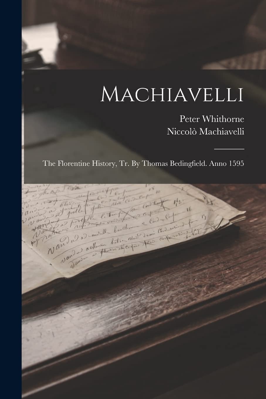 Machiavelli The Florentine History, Tr. By Thomas Bedingfield. Anno 1595