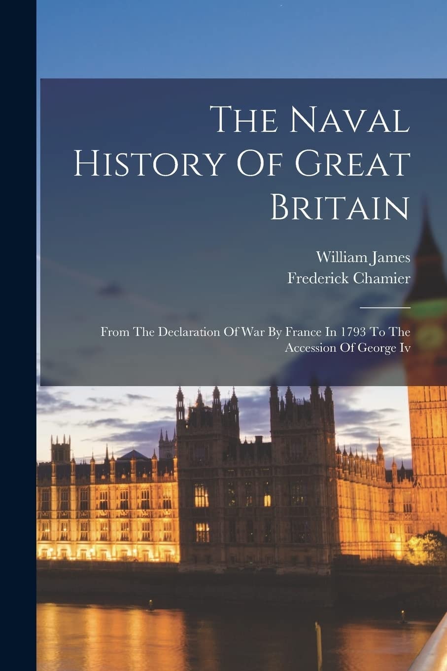 The Naval History Of Great Britain From The Declaration Of War By France In 1793 To The Accession Of George Iv