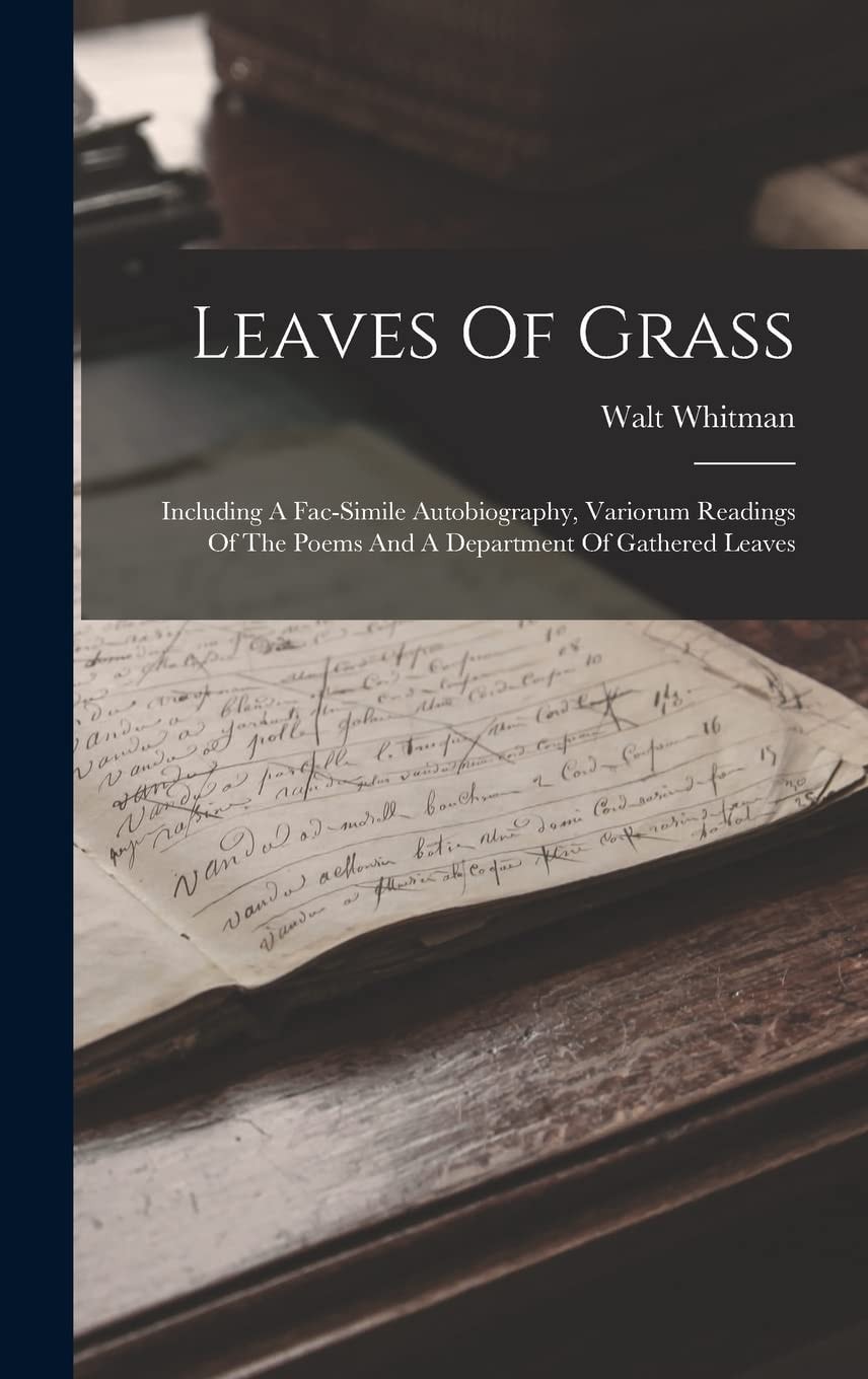 Leaves of Grass Including a Fac-Simile Autobiography, Variorum Readings of the Poems and a Department of Gathered Leaves