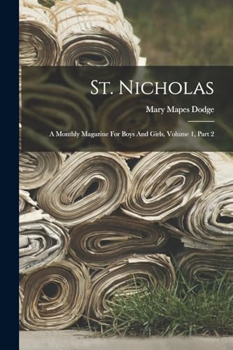St. Nicholas A Monthly Magazine For Boys And Girls, Volume 1, Part 2