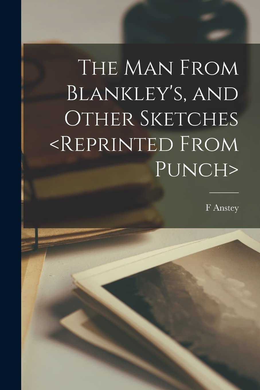 The Man From Blankley's, and Other Sketches