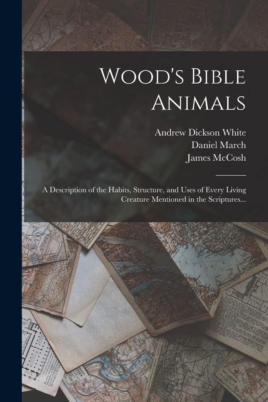 Wood's Bible Animals A Description of the Habits, Structure, and Uses of Every Living Creature Mentioned in the Scriptures