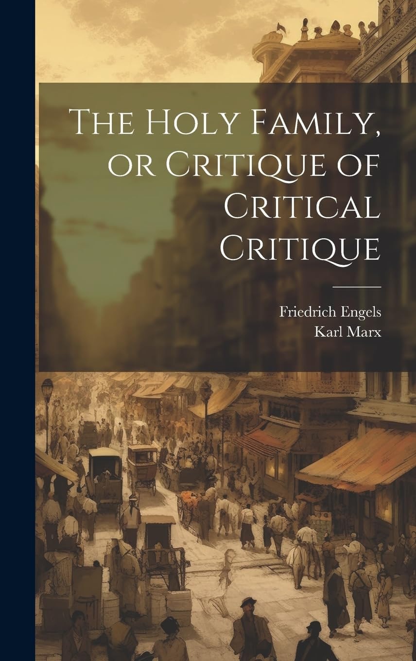 The Holy Family, Or Critique of Critical Critique (Classic Reprint)
