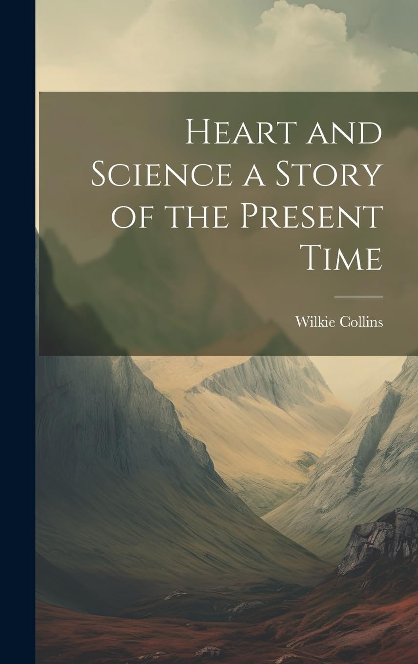 Heart and Science A Story of the Present Time