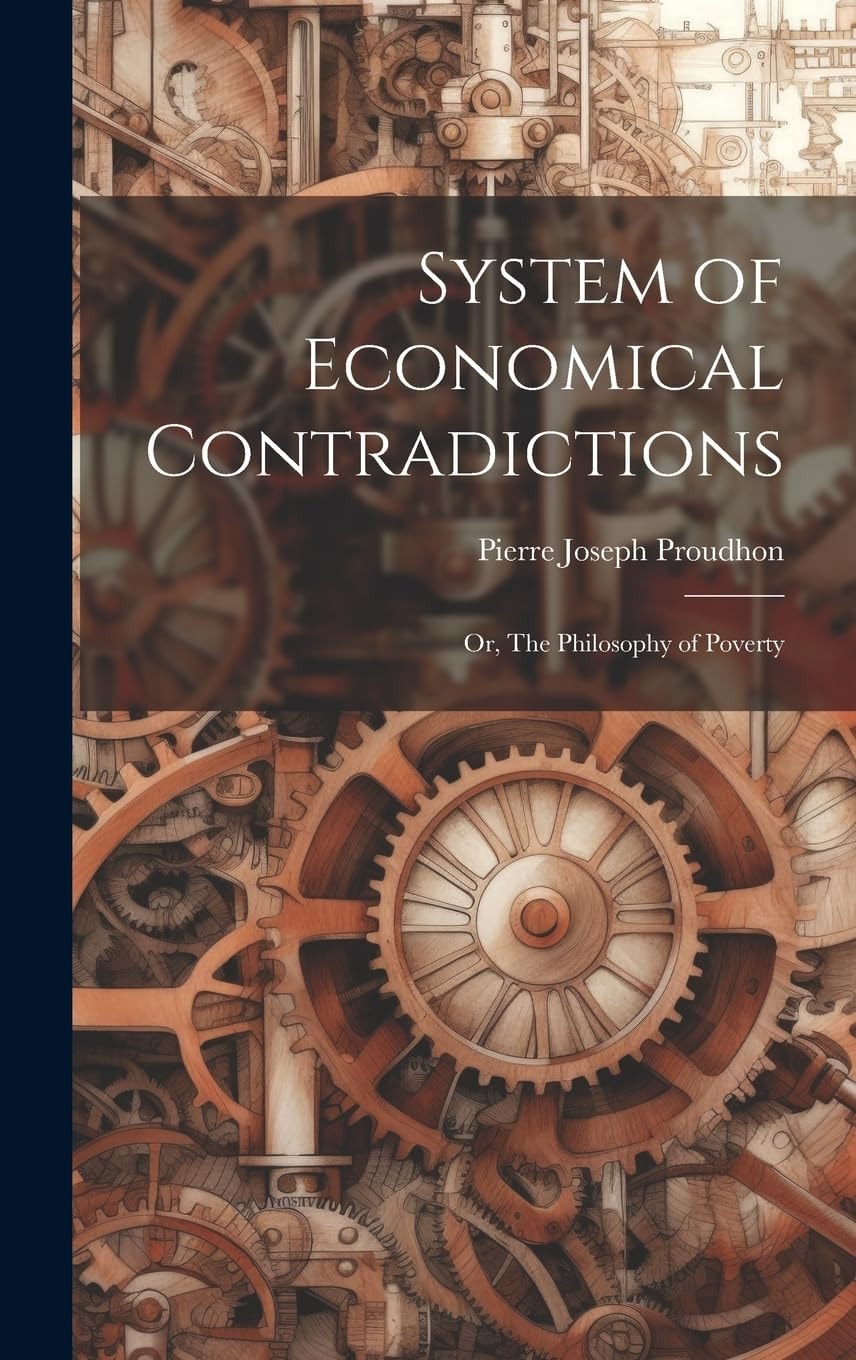 System of Economical Contradictions Or, The Philosophy of Poverty