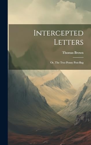 Intercepted Letters; Or, The Two Penny Post-Bag