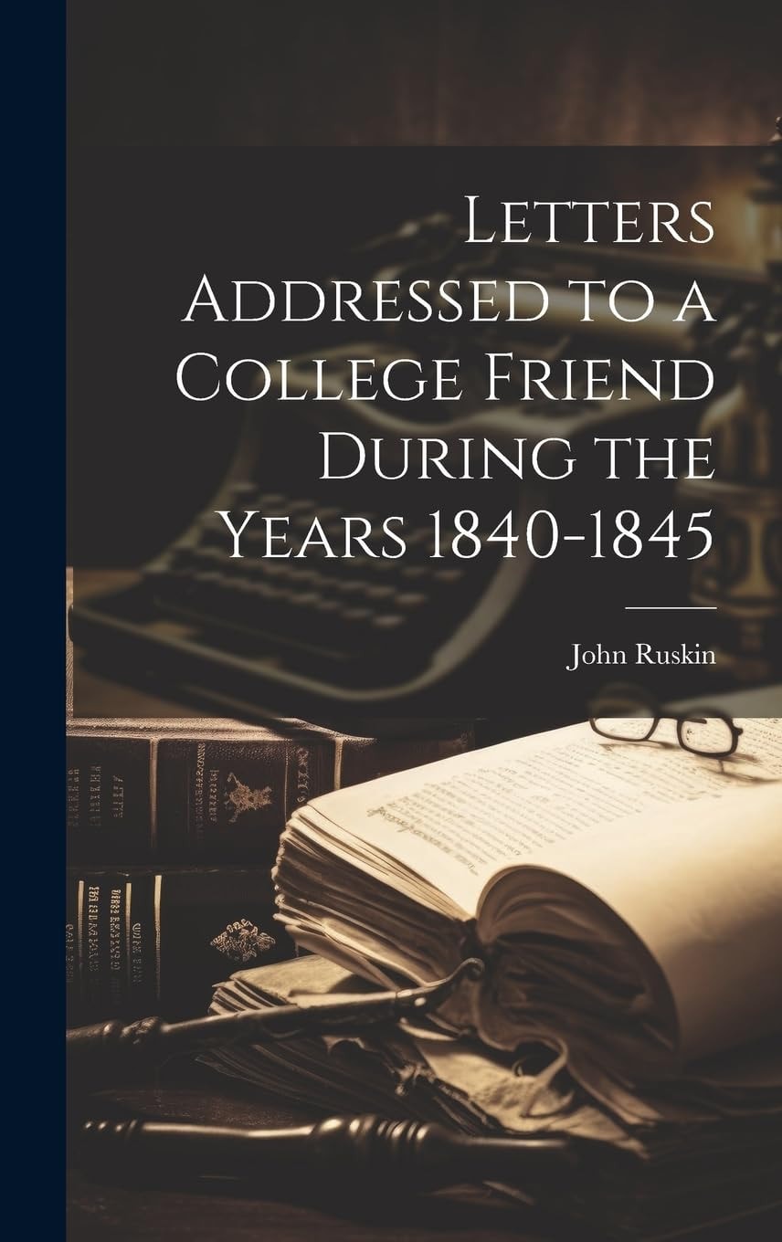 Letters Addressed to a College Friend During the Years 1840-1845