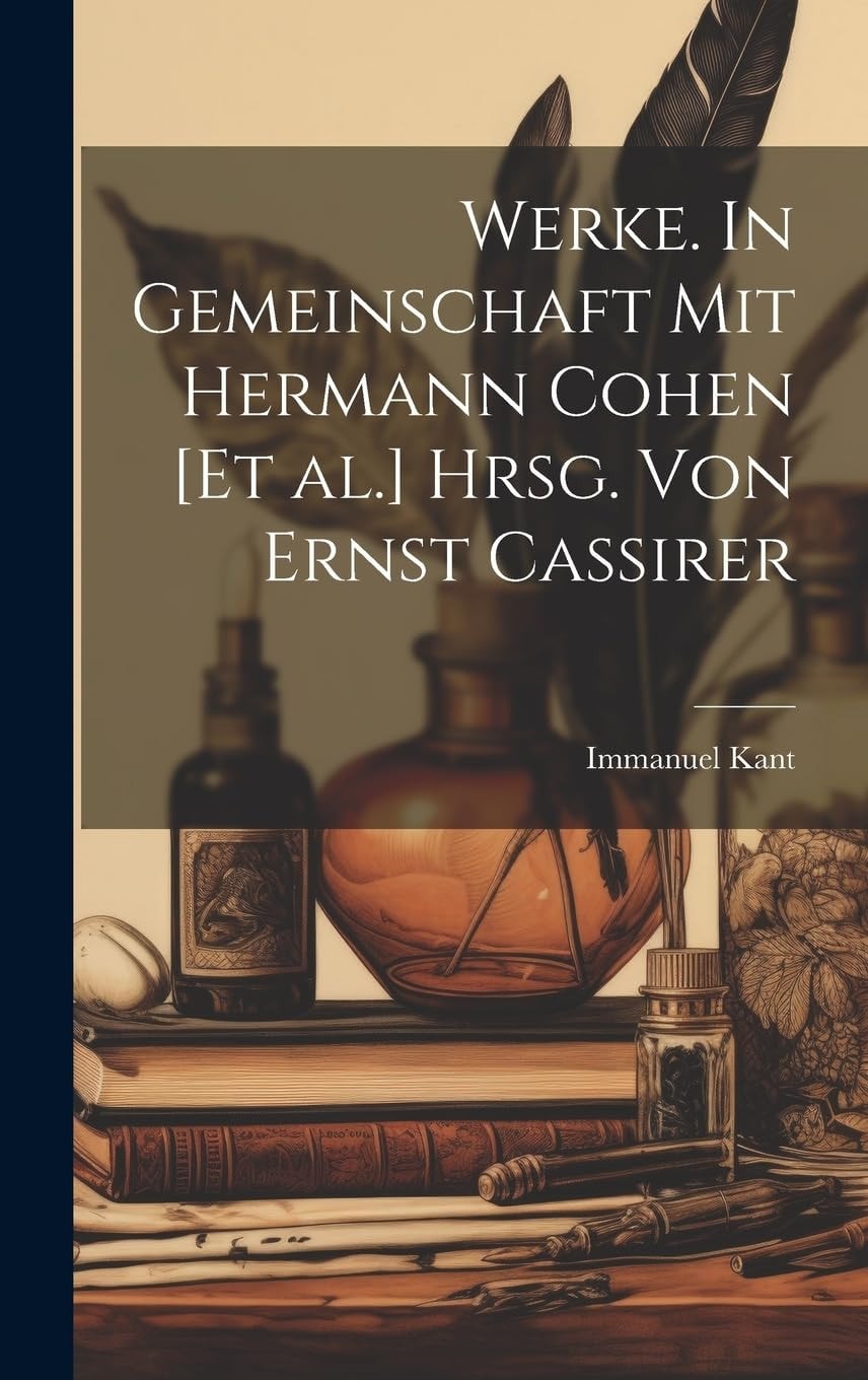 Werke. in Gemeinschaft Mit Hermann Cohen [Et Al.] Hrsg. Von Ernst Cassirer