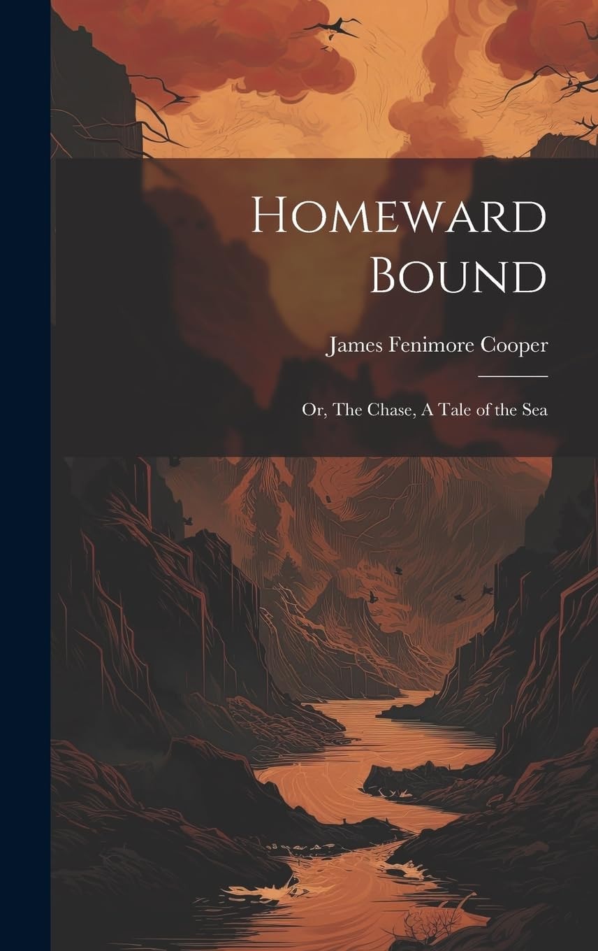 Homeward Bound; Or, the Chase A Tale of the Sea
