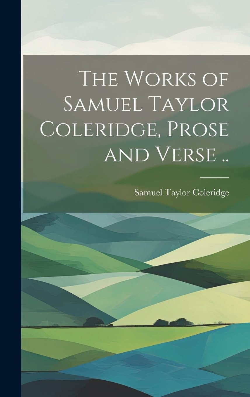 The Works of Samuel Taylor Coleridge, Prose and Verse