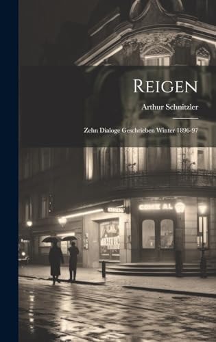 Reigen; Zehn Dialoge Geschrieben Winter 1896-97