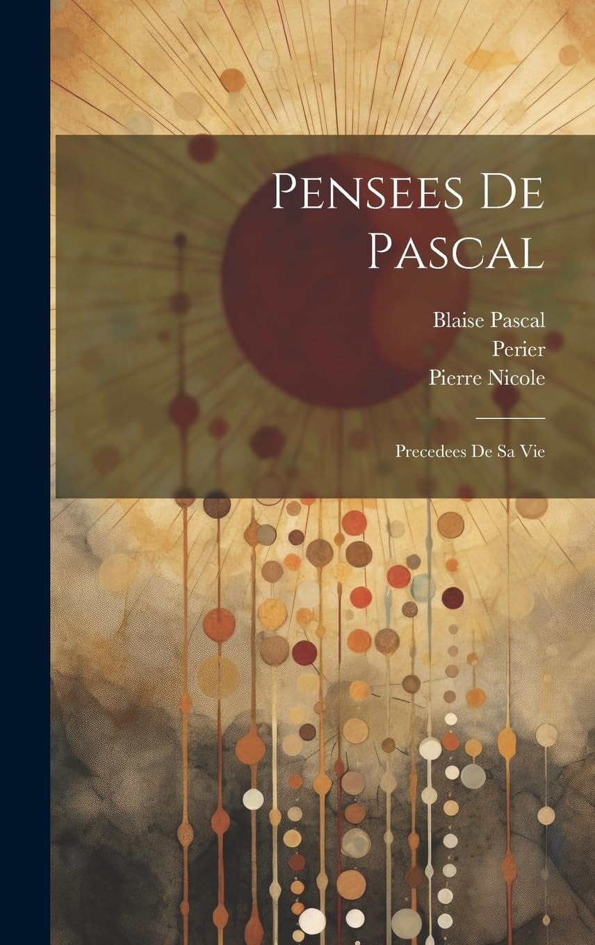 Pensees de Pascal Precedees de Sa Vie