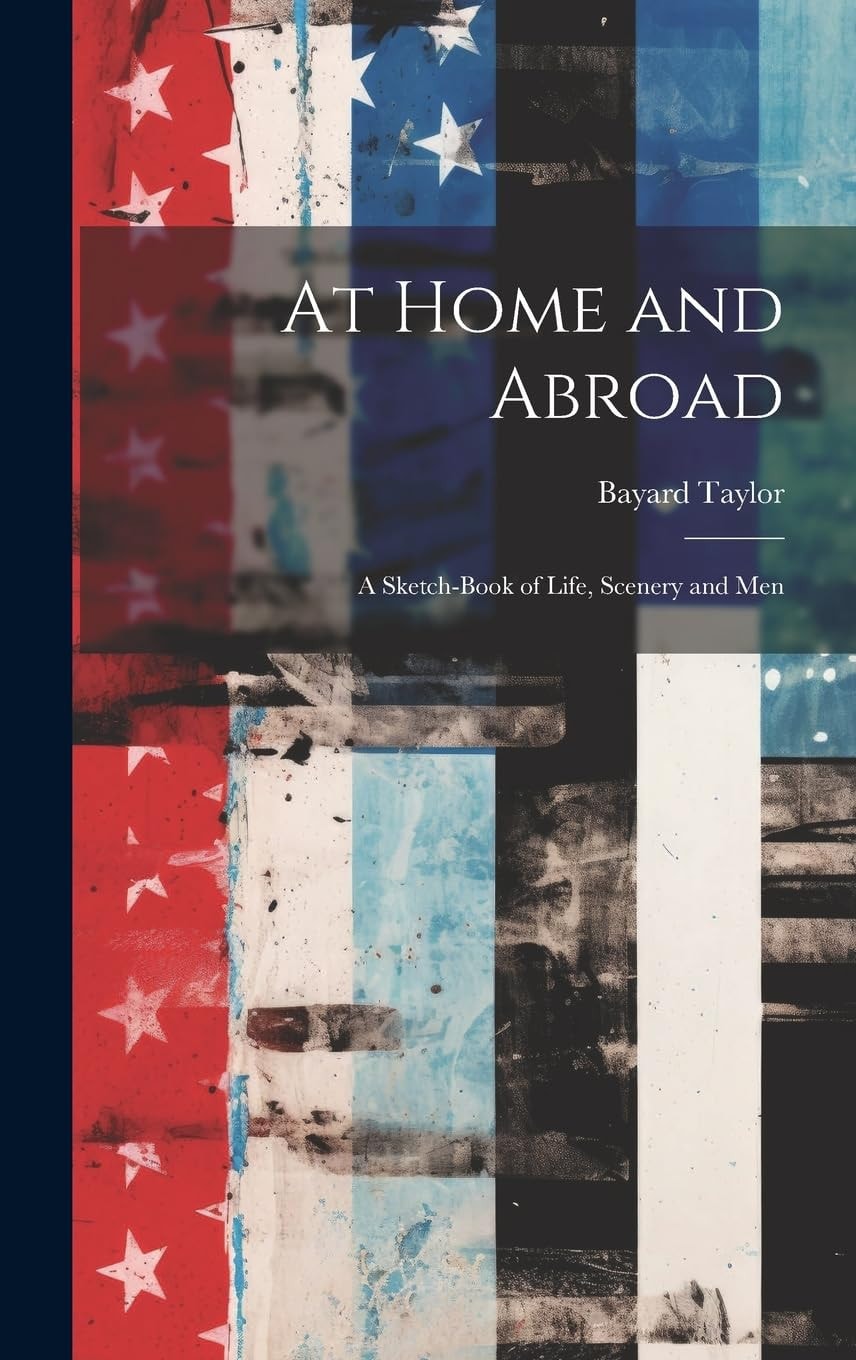 At Home and Abroad A Sketch-Book of Life, Scenery and Men