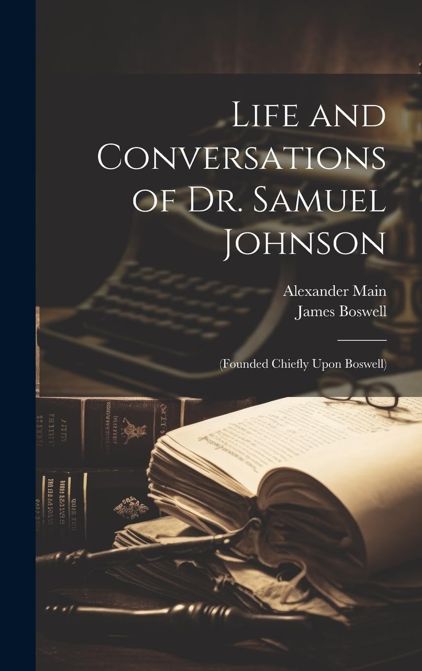Life and Conversations of Dr. Samuel Johnson (Founded Chiefly Upon Boswell)