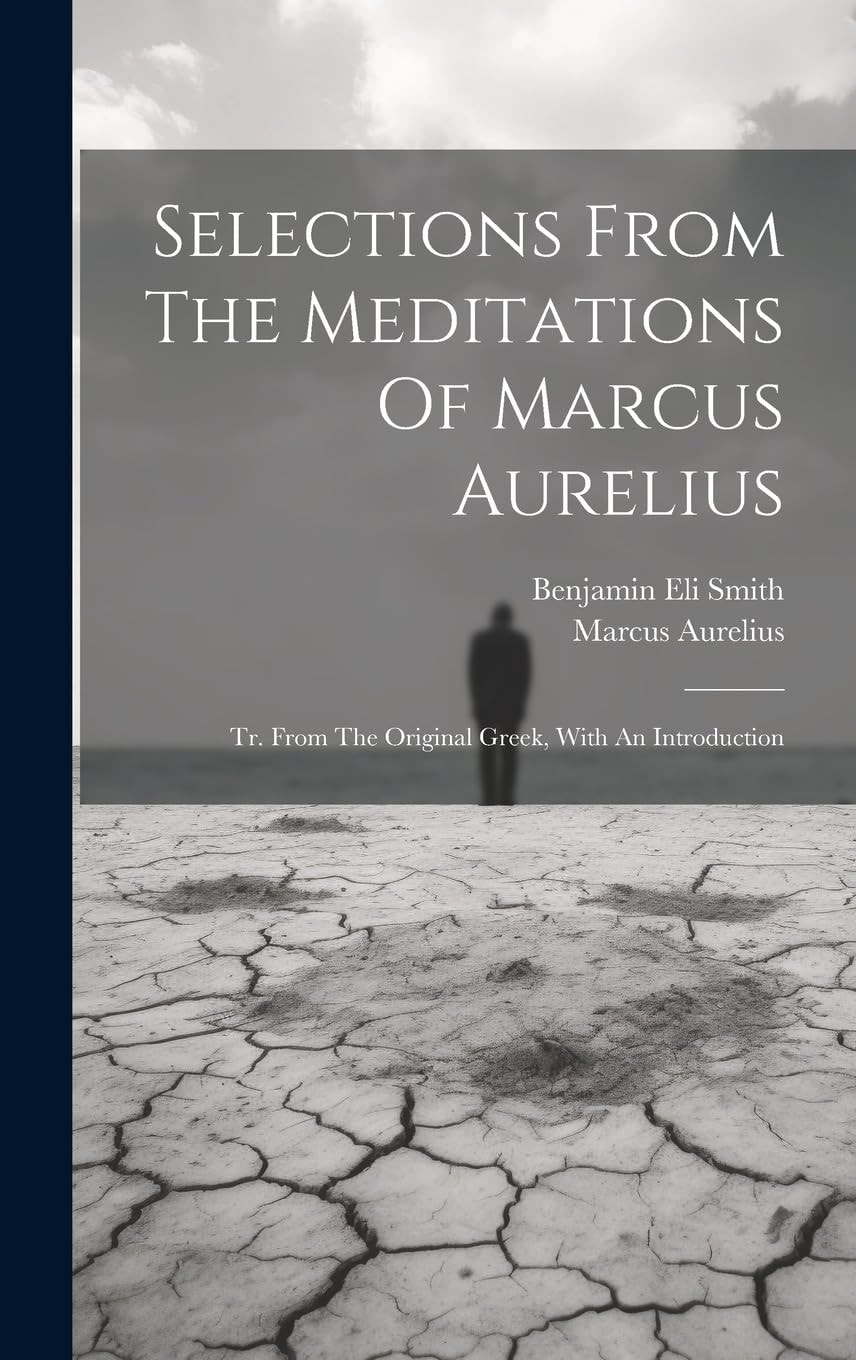 Selections From The Meditations Of Marcus Aurelius Tr. From The Original Greek, With An Introduction