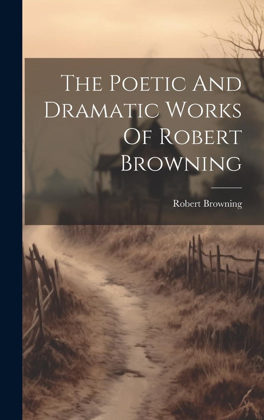 The Poetic And Dramatic Works Of Robert Browning