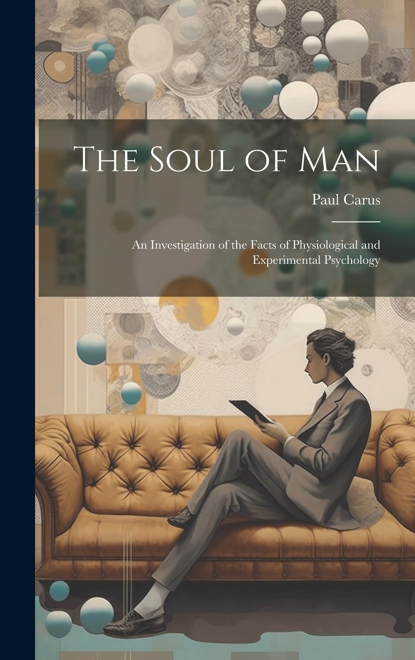 The Soul of Man An Investigation of the Facts of Physiological and Experimental Psychology