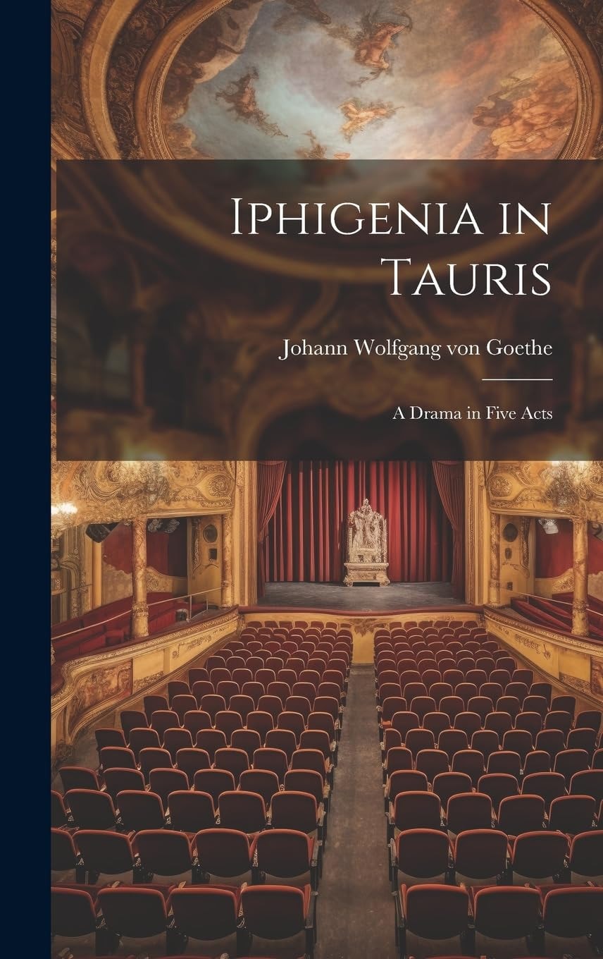 Iphigenia in Tauris A Drama in Five Acts (Classic Reprint)