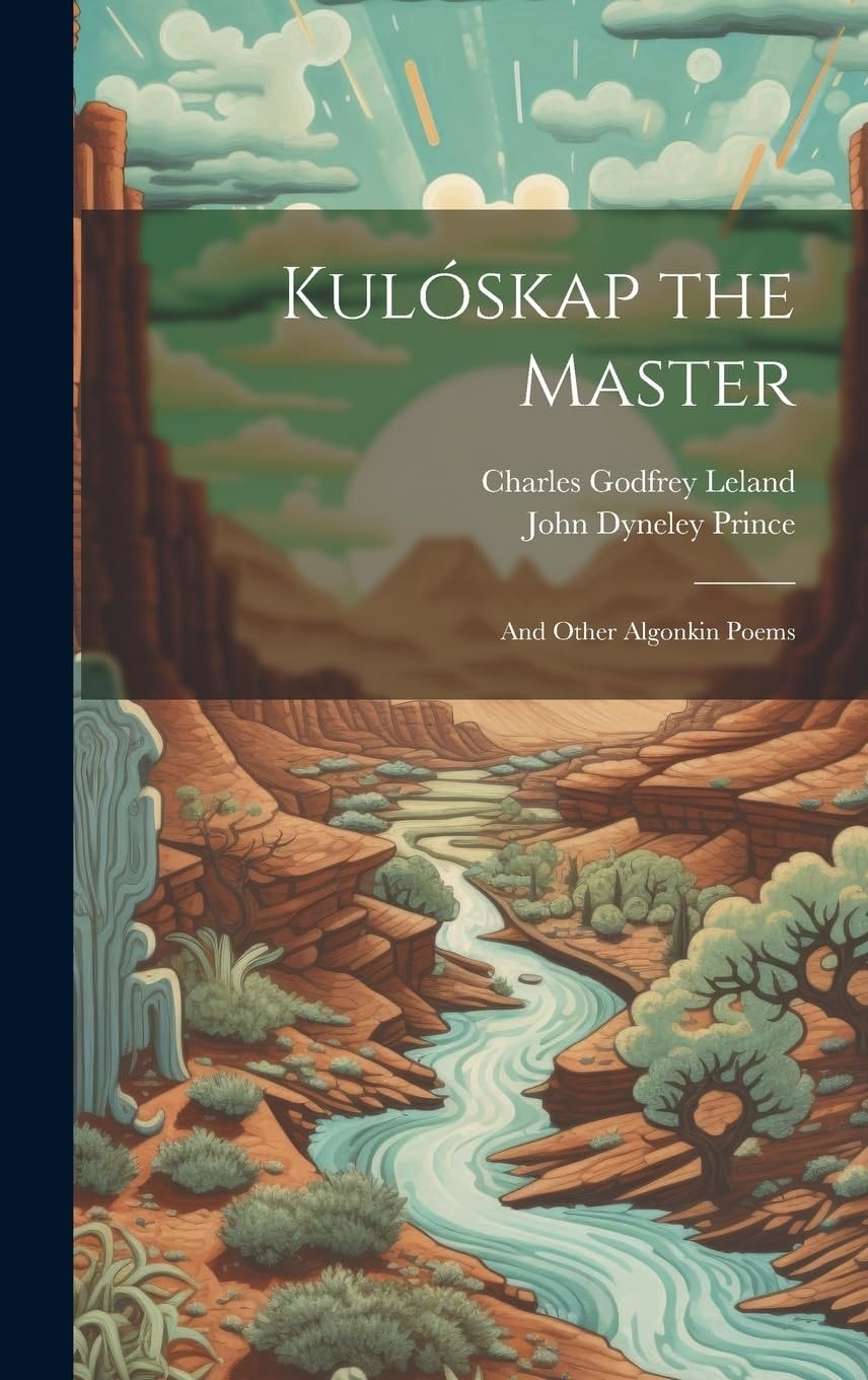 Kulóskap the Master And Other Algonkin Poems
