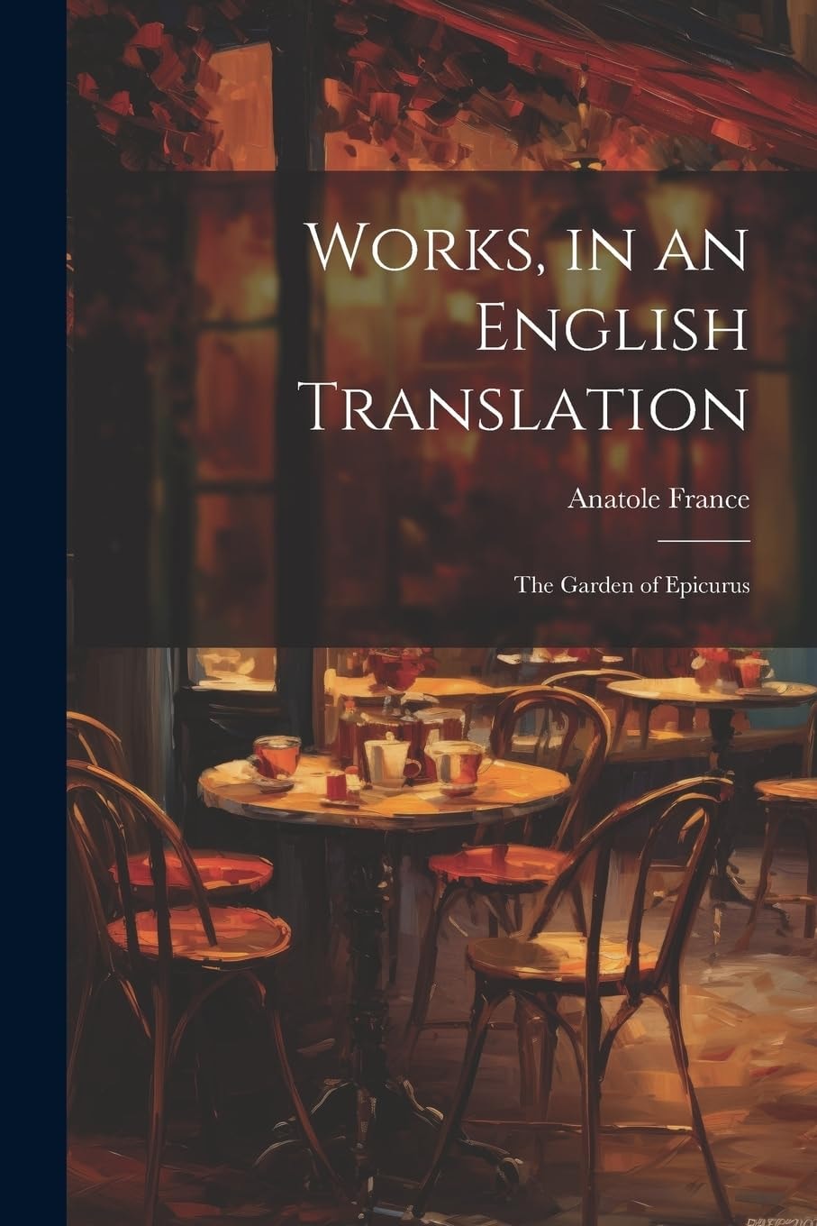 Works, in an English Translation The Garden of Epicurus