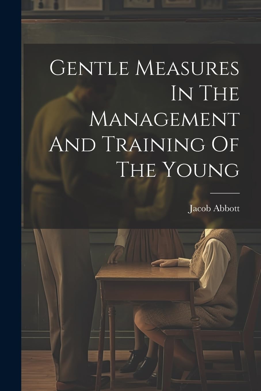 Gentle Measures in the Management and Training of the Young