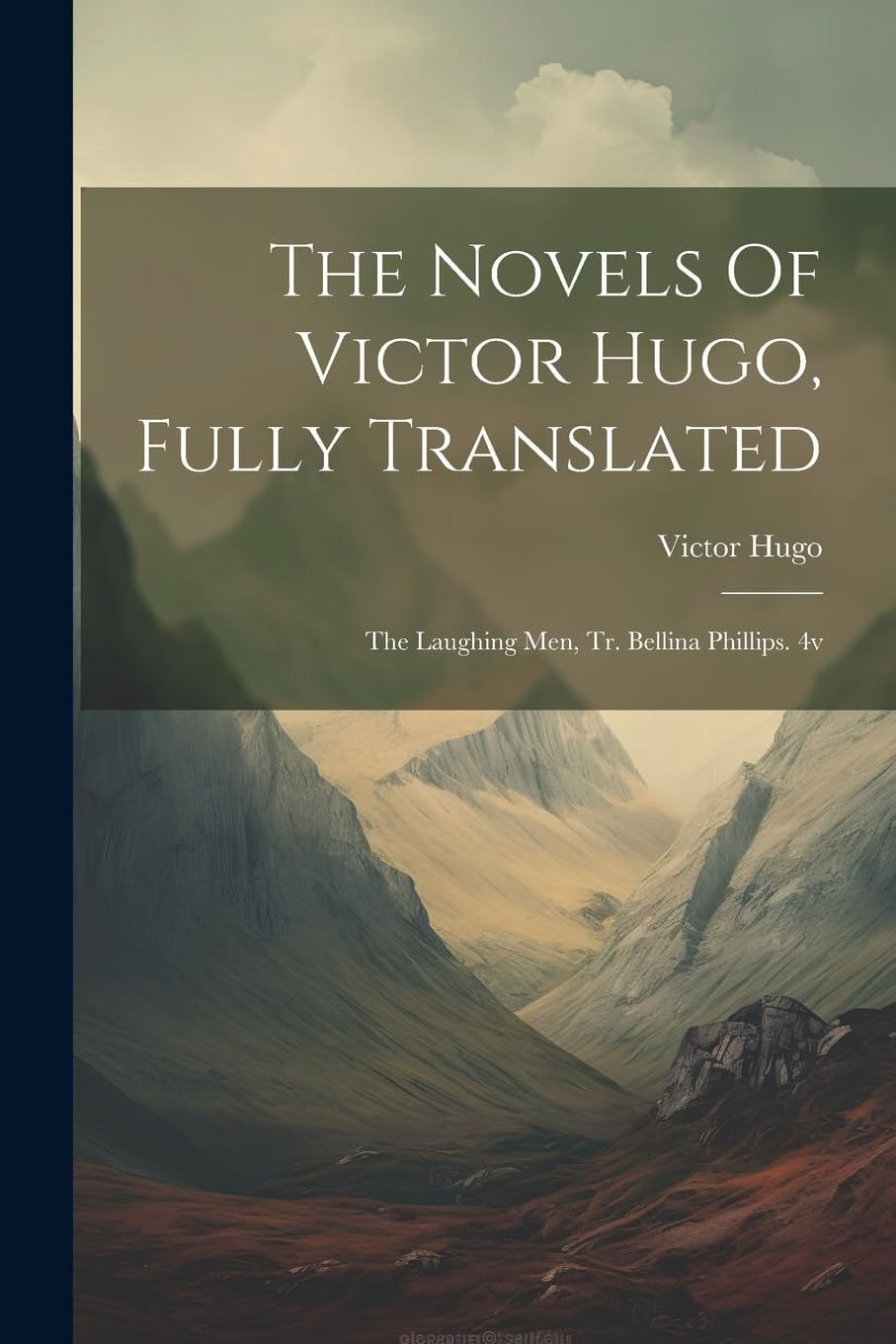 The Novels Of Victor Hugo, Fully Translated The Laughing Men, Tr. Bellina Phillips. 4v