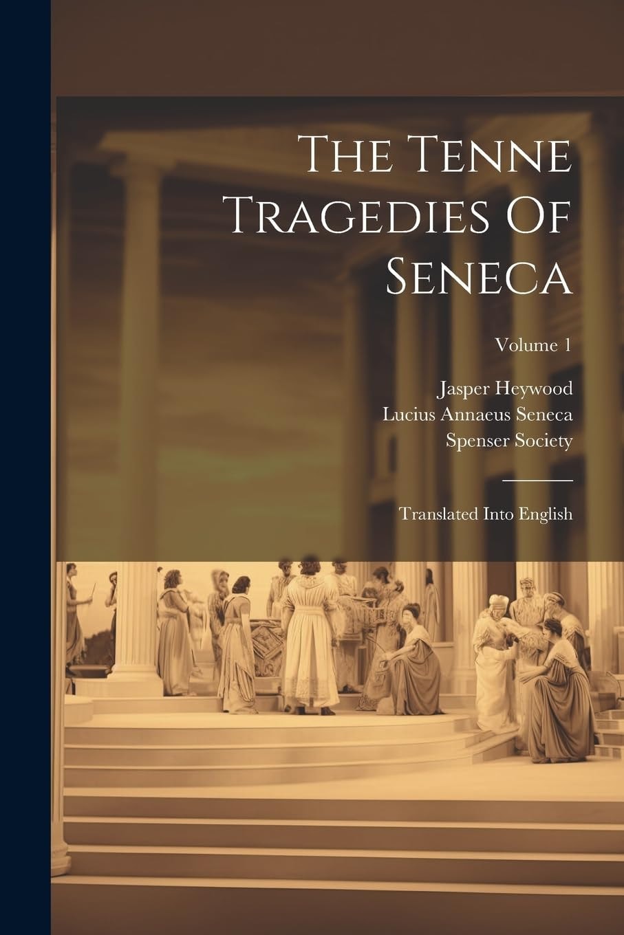 The Tenne Tragedies Of Seneca Translated Into English; Volume 1