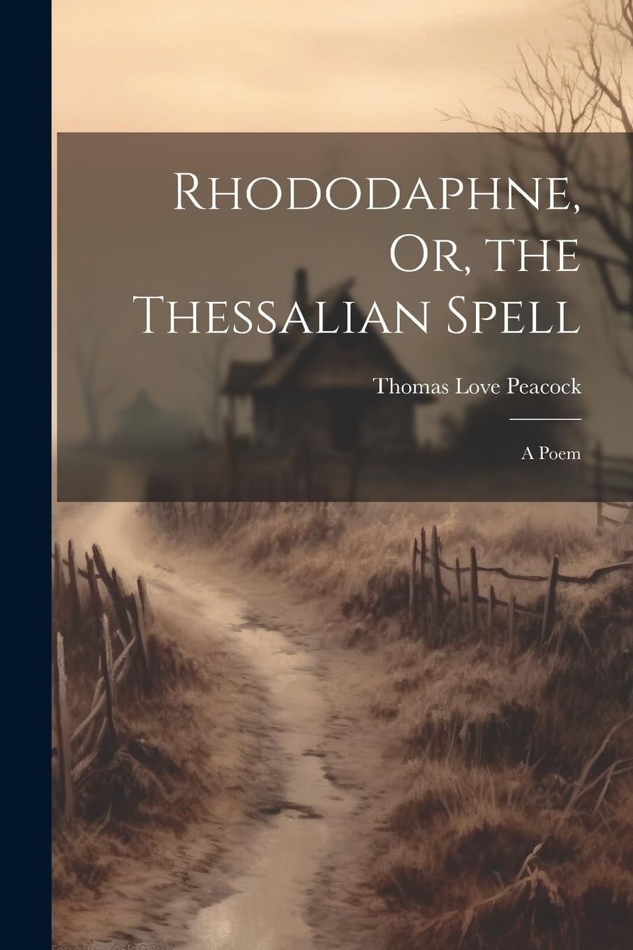 Rhododaphne, Or, the Thessalian Spell A Poem
