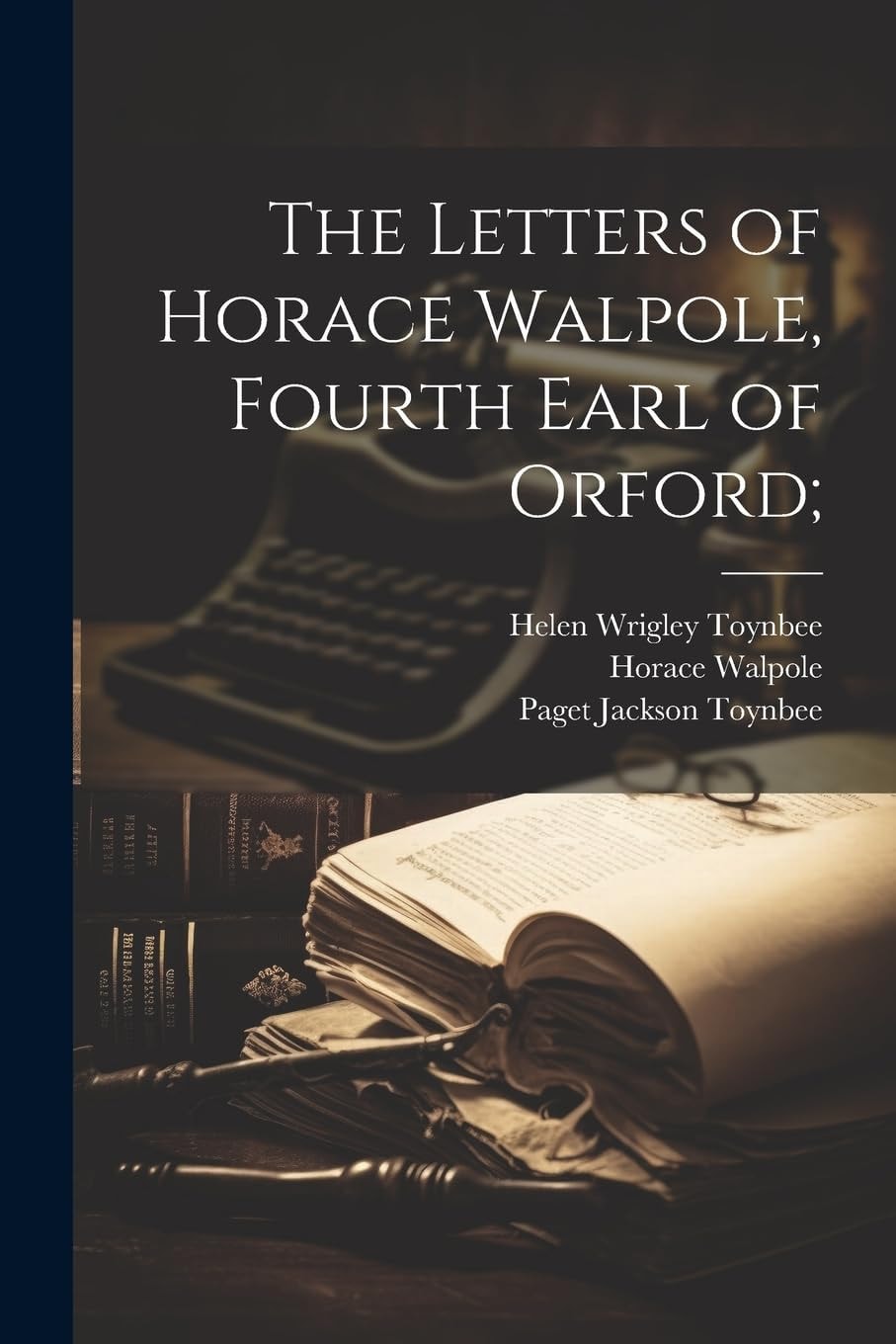 The Letters Of Horace Walpole, Fourth Earl Of Orford