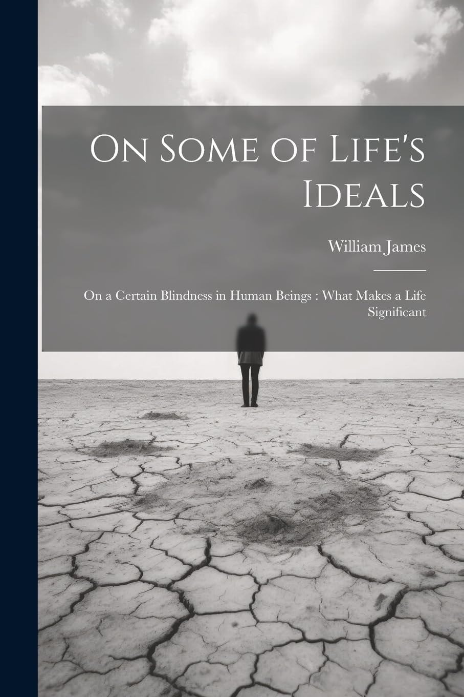 On Some of Life's Ideals On a Certain Blindness in Human Beings: What Makes a Life Significant