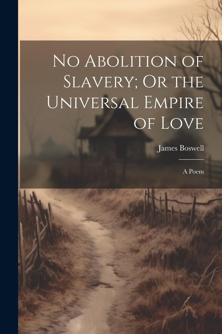 No Abolition of Slavery; Or the Universal Empire of Love A Poem