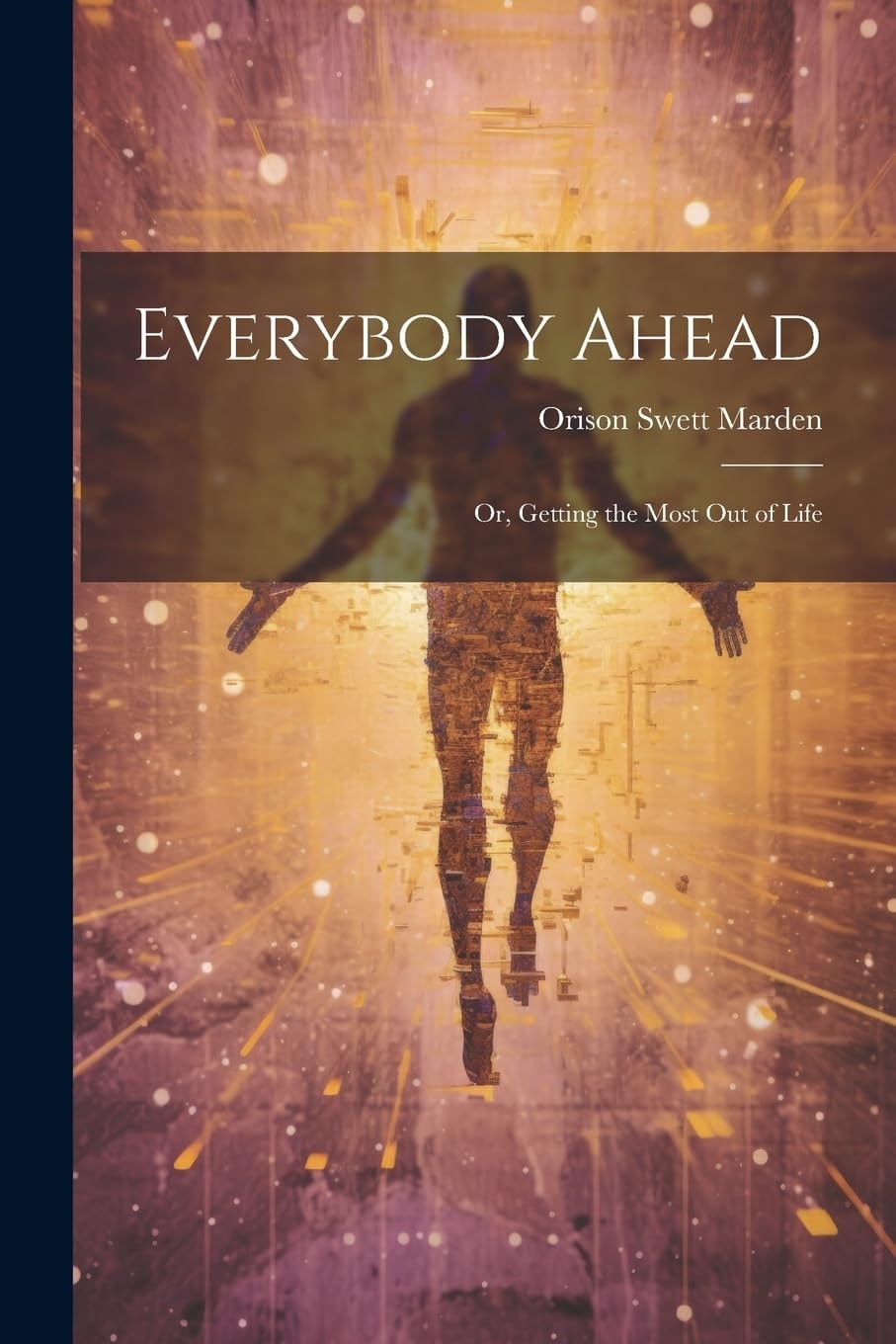 Everybody Ahead Or, Getting the Most Out of Life