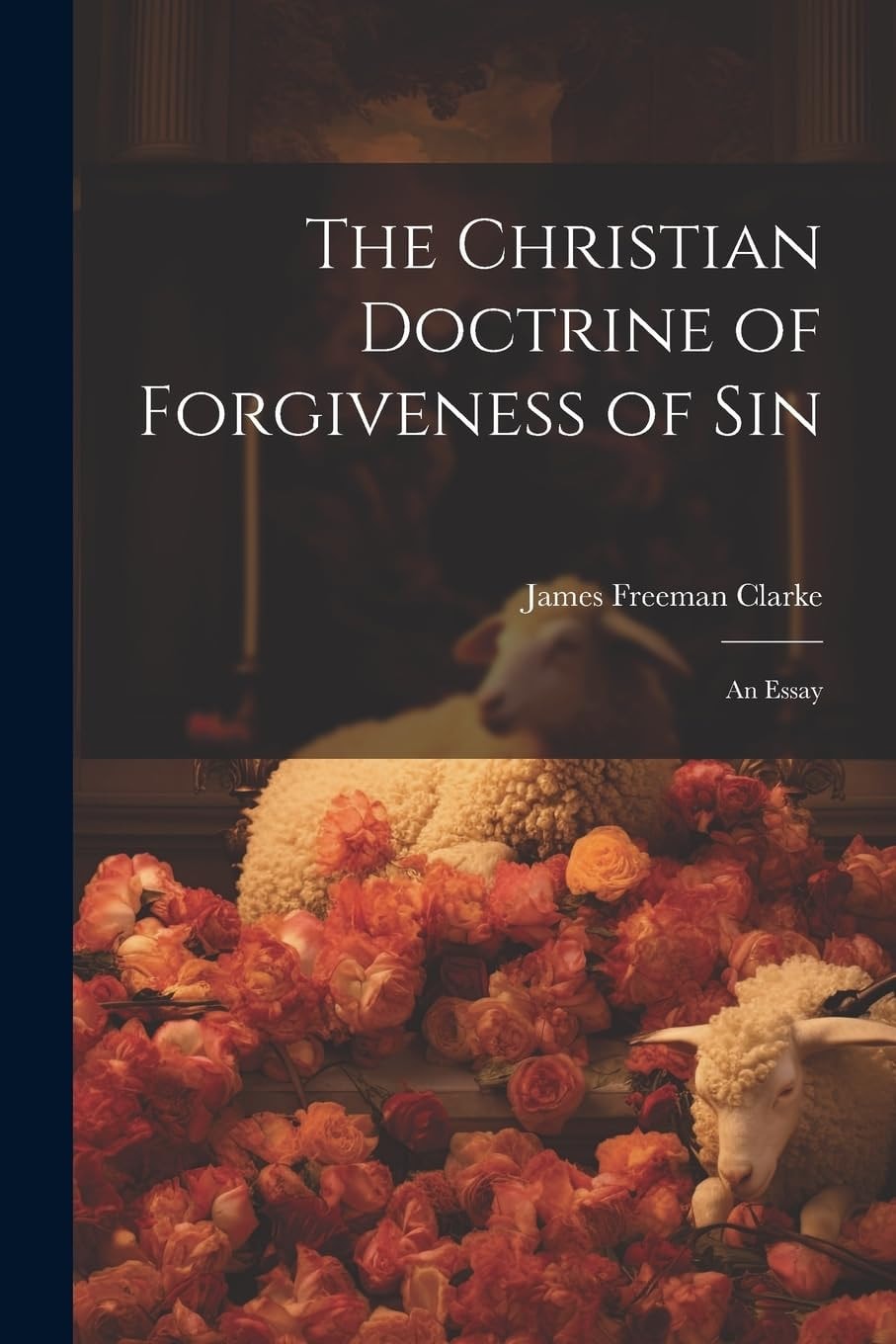 The Christian Doctrine of Forgiveness of Sin An Essay