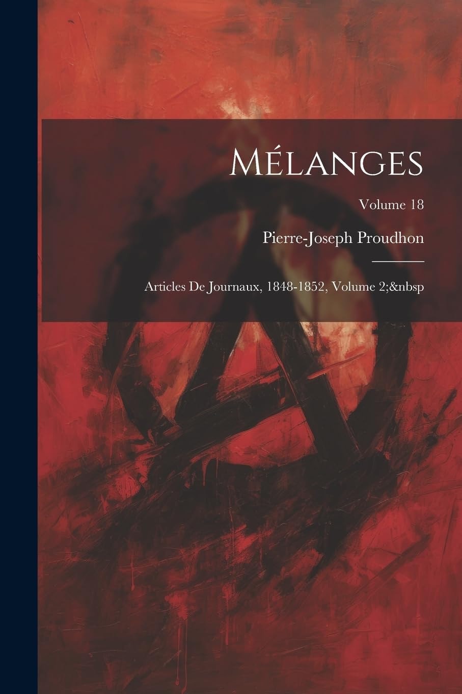 Mélanges Articles De Journaux, 1848-1852, Volume 2; Volume 18
