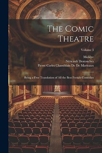 The Comic Theatre Being a Free Translation of All the Best French Comedies; Volume 3
