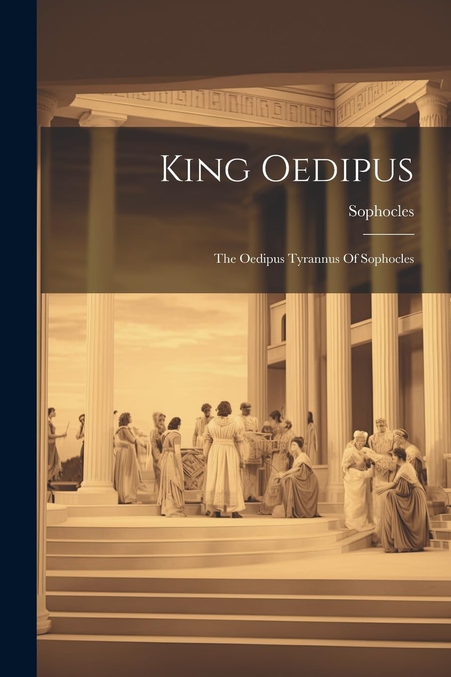 King Oedipus The Oedipus Tyrannus Of Sophocles