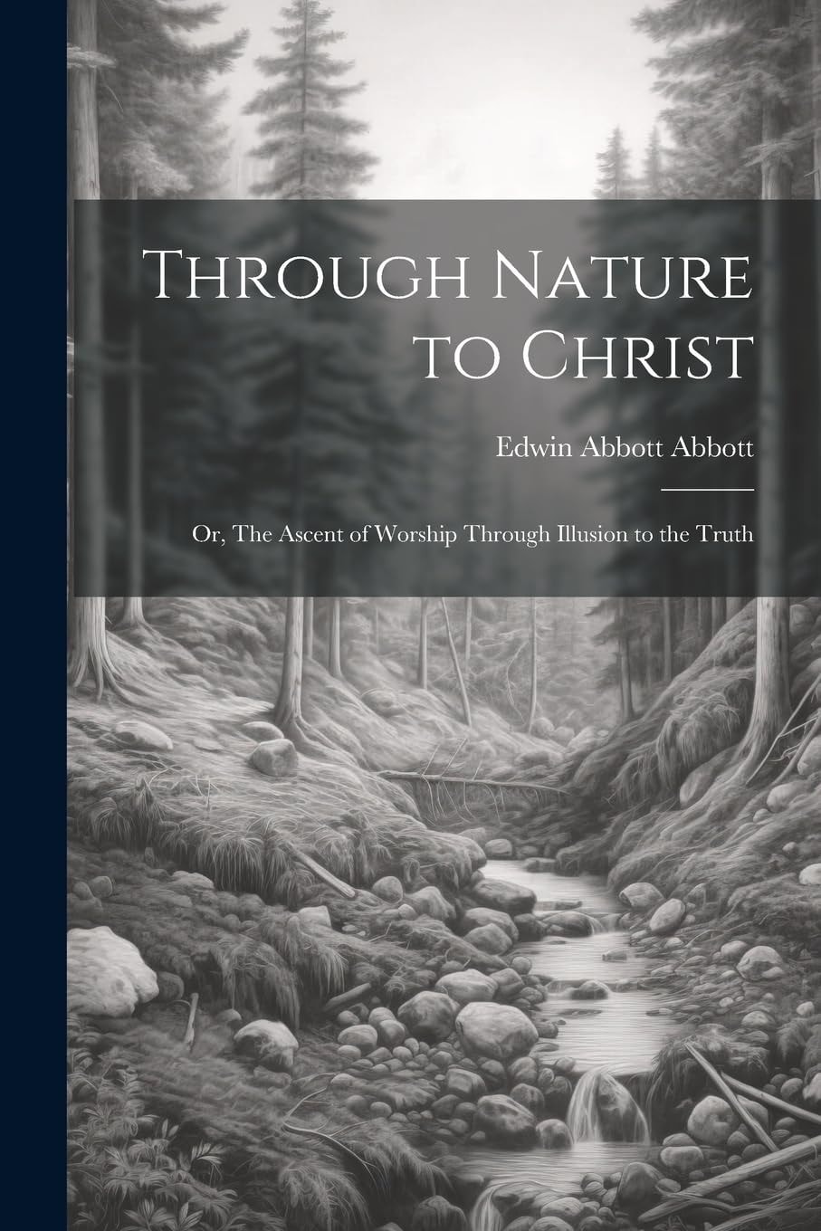 Through Nature to Christ Or, The Ascent of Worship Through Illusion to the Truth