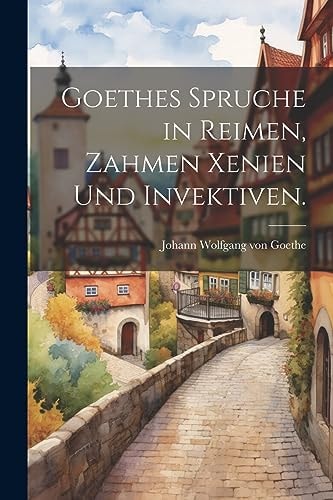 Goethes Spruche in Reimen, Zahmen Xenien und Invektiven