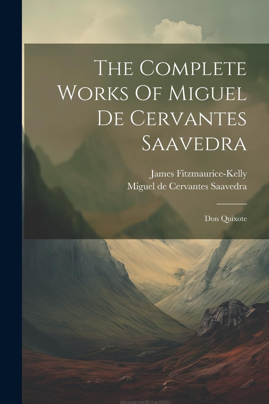 The Complete Works Of Miguel De Cervantes Saavedra Don Quixote