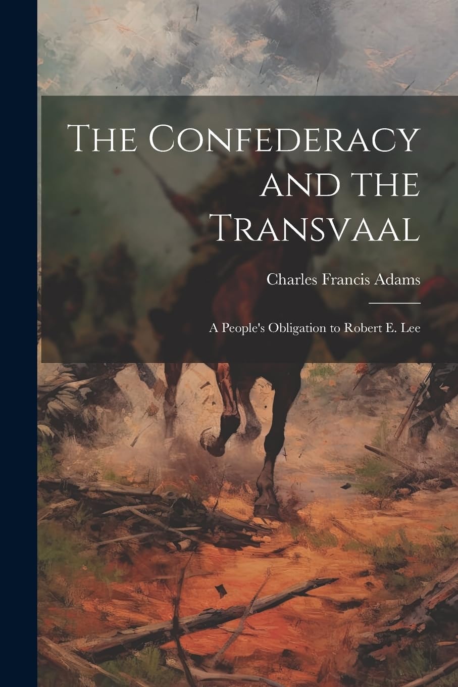 The Confederacy and the Transvaal A People's Obligation to Robert E. Lee