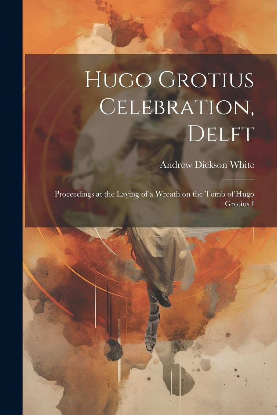 Hugo Grotius Celebration, Delft Proceedings at the Laying of a Wreath on the Tomb of Hugo Grotius I