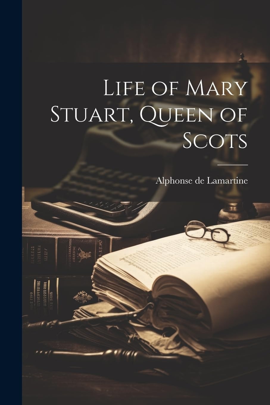 Life of Mary Stuart, Queen of Scots